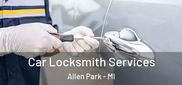 Car Locksmith Services Allen Park - MI