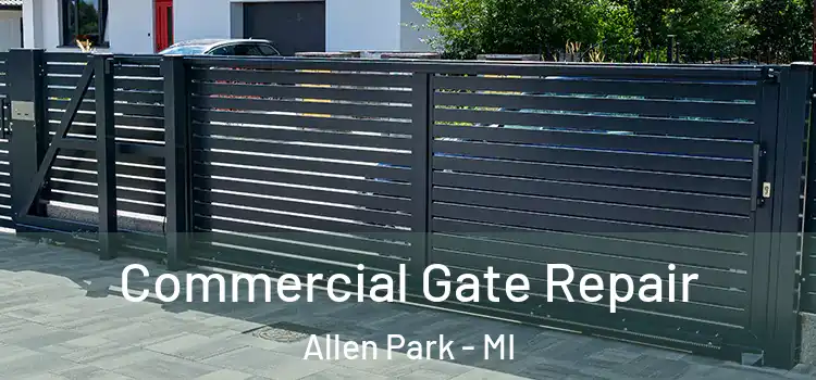 Commercial Gate Repair Allen Park - MI