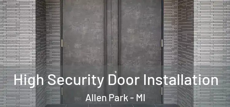  High Security Door Installation Allen Park - MI